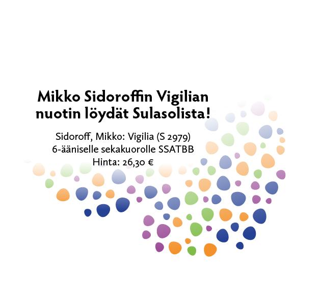 Mikko Sidoroffin Vigilian nuotin löydät Sulasolista!

Sidoroff, Mikko: Vigilia (S 2979)
6-ääniselle sekakuorolle SSATBB
Hinta: 26,30 € 
